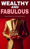 Wealthy and fabulous: financial freedom for the young and ambitious (eBook, ePUB)