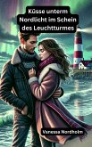 Küsse unterm Nordlicht im Schein des Leuchtturmes (eBook, ePUB) Küsse unterm Nordlicht im Schein des Leuchtturmes (eBook, ePUB)