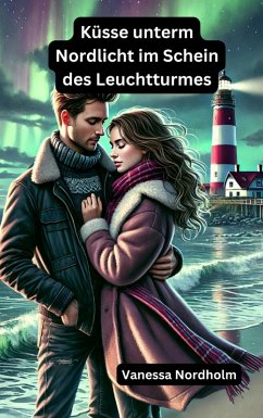 Küsse unterm Nordlicht im Schein des Leuchtturmes (eBook, ePUB) - Nordholm, Vanessa