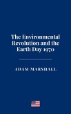 The Environmental Revolution and the Earth Day 1970 (eBook, ePUB) The Environmental Revolution and the Earth Day 1970 (eBook, ePUB)