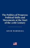 The Politics of Progress: Political Shifts and Movements at the Start of the 20th Century (eBook, ePUB) The Politics of Progress: Political Shifts and Movements at the Start of the 20th Century (eBook, ePUB)