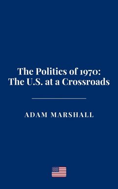 Cover The Politics of 1970: The U.S. at a Crossroads (eBook, ePUB)