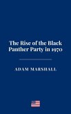 The Rise of the Black Panther Party in 1970 (eBook, ePUB) The Rise of the Black Panther Party in 1970 (eBook, ePUB)