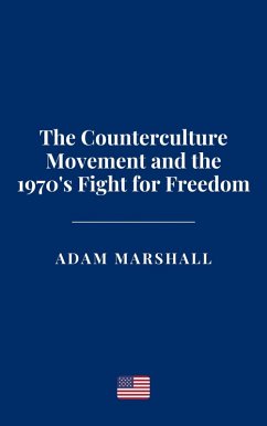 The Counterculture Movement and the 1970's Fight for Freedom (eBook, ePUB) - Marshall, Adam