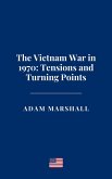 The Vietnam War in 1970: Tensions and Turning Points (eBook, ePUB) The Vietnam War in 1970: Tensions and Turning Points (eBook, ePUB)