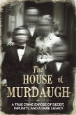 The House of Murdaugh: A True Crime Expose of Deceit, Impunity, and a Dynasty's Dark Legacy (eBook, ePUB) The House of Murdaugh: A True Crime Expose of Deceit, Impunity, and a Dynasty's Dark Legacy (eBook, ePUB)