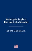 Watergate Begins: The Seed of a Scandal (eBook, ePUB) Watergate Begins: The Seed of a Scandal (eBook, ePUB)