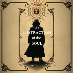 The Distraction of the Soul: How Modern Life Keeps Us Away from God (eBook, ePUB) - Jacob The Distraction of the Soul: How Modern Life Keeps Us Away from God (eBook, ePUB) - Jacob