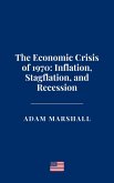 The Economic Crisis of 1970: Inflation, Stagflation, and Recession (eBook, ePUB) The Economic Crisis of 1970: Inflation, Stagflation, and Recession (eBook, ePUB)