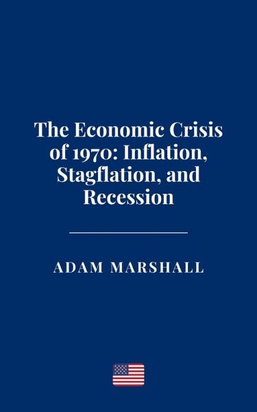 The Economic Crisis of 1970: Inflation, Stagflation, and Recession (eBook, ePUB) The Economic Crisis of 1970: Inflation, Stagflation, and Recession (eBook, ePUB)