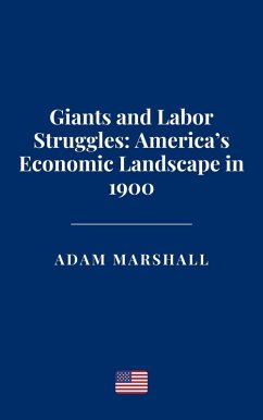 Giants and Labor Struggles: America's Economic Landscape in 1900 (eBook, ePUB) - Marshall, Adam