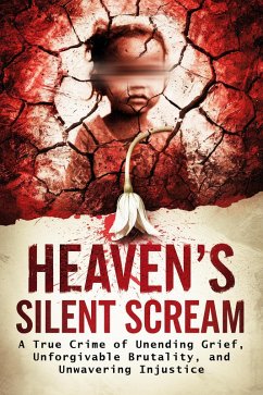 Heaven's Silent Scream: A True Crime of Unending Grief, Unforgivable Brutality, and Unwavering Injustice (eBook, ePUB) - Febrian, Andrea