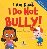 I Am Kind. I Do Not Bully! I Am Kind. I Do Not Bully!