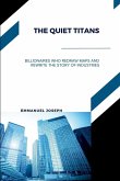 The Quiet Titans, Billionaires Who Redraw Maps and Rewrite the Story of Industries The Quiet Titans, Billionaires Who Redraw Maps and Rewrite the Story of Industries