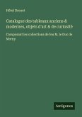 Catalogue des tableaux anciens & modernes, objets d'art & de curiosité