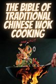 THE BIBLE OF TRADITIONAL CHINESE WOK COOKING THE BIBLE OF TRADITIONAL CHINESE WOK COOKING