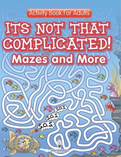Its Not That Complicated! Mazes and More - Speedy Publishing Llc