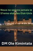 Nous ne pouvons pas être le 51e État des États-Unis Nous ne pouvons pas être le 51e État des États-Unis