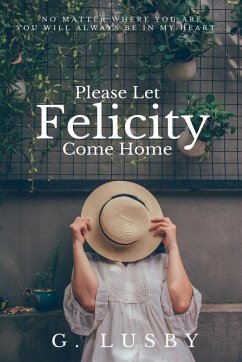 Please Let Felicity Come Home - Lusby, G.