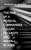 The Rise Of A Musical Commander called Fela Kuti And His Fall In Ages The Rise Of A Musical Commander called Fela Kuti And His Fall In Ages