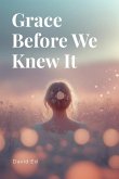 Grace Before We Knew It Grace Before We Knew It