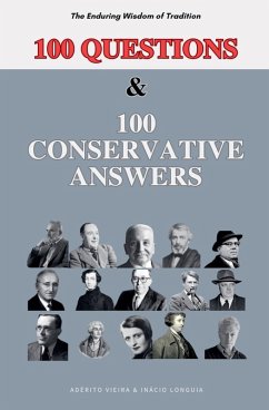 100 Questions and 100 Conservative Answers - The Enduring Wisdom of Tradition - T., Adérito V. Vieira; Longuia, Inácio M.
