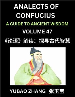 Analects of Confucius (Part 47)- A Guide to Ancient Wisdom, Learn Chinese Language and Culture with Quotes and Sayings from Lunyu, Confucianism Lessons of Life Propagated by China's Master Confucius and His Disciples, Reading Chinese, HSK All Levels - Zhang, Yubao