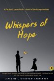 Whispers of Hope. A Father's Promise in a World of Broken Promises Whispers of Hope. A Father's Promise in a World of Broken Promises