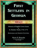 First Settlers in Georgia, Volume 3, Abstracts of English Crown Grants in St. Matthew Parish, 1755-1775 First Settlers in Georgia, Volume 3, Abstracts of English Crown Grants in St. Matthew Parish, 1755-1775