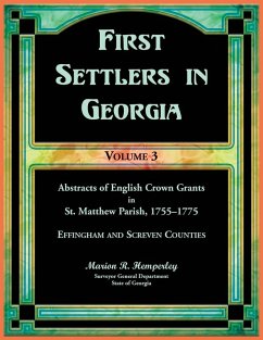 Cover First Settlers in Georgia, Volume 3, Abstracts of English Crown Grants in St. Matthew Parish, 1755-1775