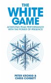 The White Game - Achieving Peak Performance With The Power Of Presence The White Game - Achieving Peak Performance With The Power Of Presence