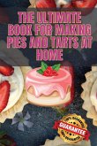 THE ULTIMATE BOOK FOR MAKING PIES AND TARTS AT HOME THE ULTIMATE BOOK FOR MAKING PIES AND TARTS AT HOME