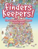 Finders Keepers! The Ultimate Hidden Object Activity Book Finders Keepers! The Ultimate Hidden Object Activity Book