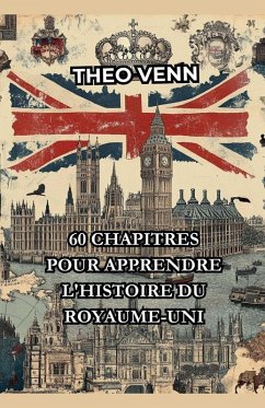 60 Chapitres pour Apprendre l'Histoire du Royaume-Uni - Venn, Théo