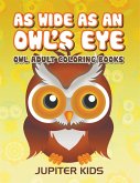As Wide As an Owl's Eye As Wide As an Owl's Eye