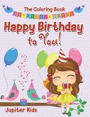 Happy Birthday to You! The Coloring Book Happy Birthday to You! The Coloring Book