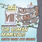 The Roman Numerals - Math Book 6th Grade   Children's Math Books