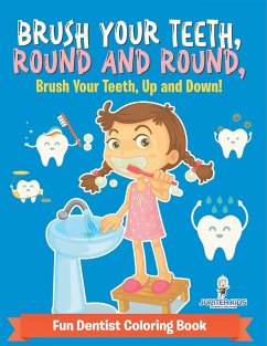 Cover Brush Your Teeth, Round and Round, Brush Your Teeth, Up and Down! Fun Dentist Coloring Book