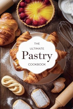 The Ultimate Pastry Cookbook - Bennett, Olivia