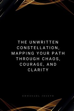 The Unwritten Constellation, Mapping Your Path Through Chaos, Courage, and Clarity - Joseph, Emmanuel
