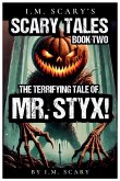 The Terrifying Tales of Mr. Styx! The Terrifying Tales of Mr. Styx!