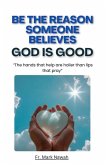 Be the Reason Someone Believes God is Good Be the Reason Someone Believes God is Good