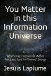 You Matter in this Information Universe - Bild 1