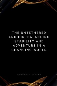 The Untethered Anchor, Balancing Stability and Adventure in a Changing World - Joseph, Emmanuel
