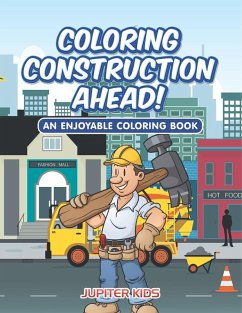 Coloring Construction Ahead! An Enjoyable Coloring Book - Jupiter Kids