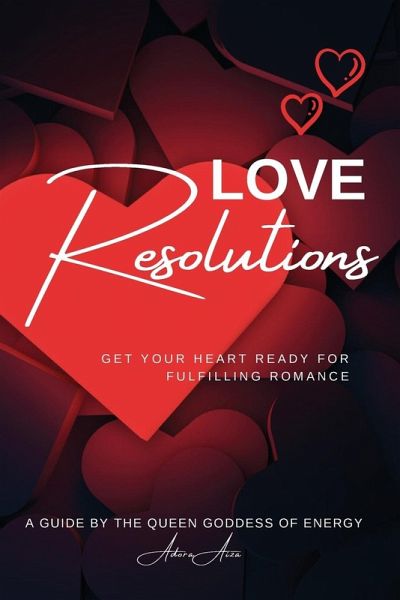 Love Resolutions; Get Your Heart Ready for Fulfilling Romance Love Resolutions; Get Your Heart Ready for Fulfilling Romance