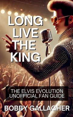 Long Live The King.The Elvis Evolution Unofficial Fan Guide - Gallagher, Bobby