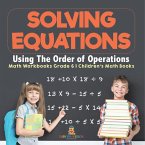 Solving Equations Using The Order of Operations - Math Workbooks Grade 6   Children's Math Books