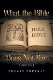 What the Bible Does Not Say What the Bible Does Not Say