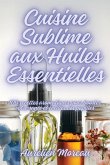 Cuisine Sublime aux Huiles Essentielles Cuisine Sublime aux Huiles Essentielles